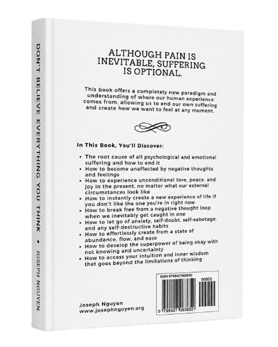 Don't Believe Everything You Think: Why Your Thinking Is The Beginning & End Of Suffering