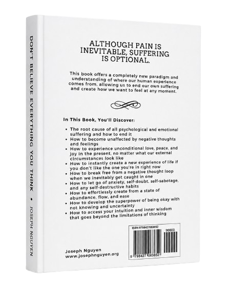 Don't Believe Everything You Think: Why Your Thinking Is The Beginning & End Of Suffering